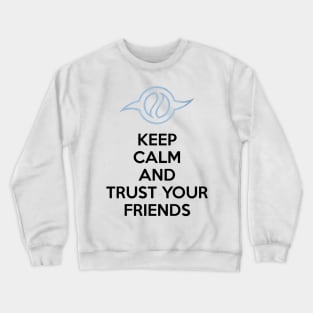 KEEP CALM AND TRUST YOUR FRIENDS Crewneck Sweatshirt